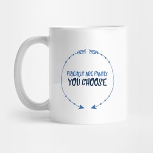 Friends are family we choose Mug